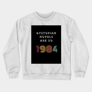 Dystopian Novels Are So 1984 Crewneck Sweatshirt